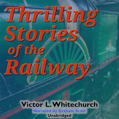 Thrilling Stories of the Railway Audibook, by Victor L. Whitechurch