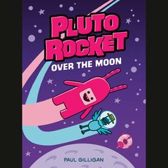 Pluto Rocket: Over the Moon (Pluto Rocket #4) Audibook, by Paul Gilligan