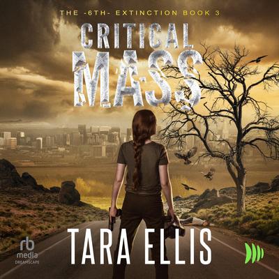Critical Mass: A Post-Apocalyptic Survival Thriller Audibook, by Tara Ellis