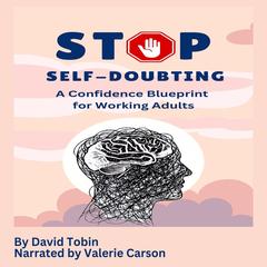 Stop Self-Doubting: A Confidence Blueprint for Working Adults Audibook, by David Tobin