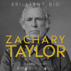 Zachary Taylor: The Complete Life Story Audibook, by Brilliant Bio