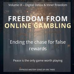 Freedom from Online Gambling: Ending the chase for false rewards Audibook, by Eric Paris
