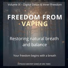 Freedom from Vaping: Restoring natural breath and balance Audibook, by Eric Paris