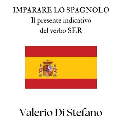 Imparare lo spagnolo. Il presente indicativo del verbo SER Audibook, by Valerio Di Stefano
