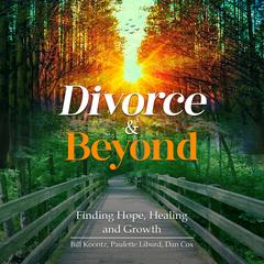 Divorce & Beyond: Finding Hope, Healing, and Growth Audibook, by Dan Coxon