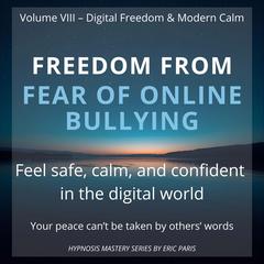 Freedom from Fear of Online Bullying: Restoring confidence and emotional safety. Audibook, by Eric Paris