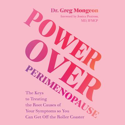 Power Over Perimenopause: The Keys to Treating the Root Causes of Your Symptoms So You Can Get Off the Roller Coaster Audibook, by Dr. Greg Mongeon