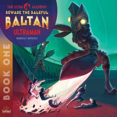 Beware the Baleful Baltan!: The Ultra Academy #1 Audibook, by Rebecca K. Reynolds