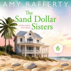 The Sand Dollar Sisters - Anna Maria Inn Series Book 5 Audibook, by Amy Rafferty