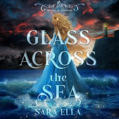 Glass Across the Sea Audibook, by Sara Ella