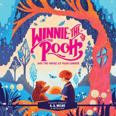 Winnie-the-Pooh and the House at Pooh Corner: Classic Starts® Audibook, by A.A. Milne