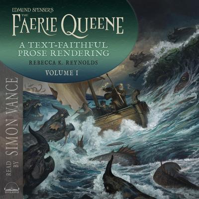 Edmund Spenser's The Faerie Queene, a Prose Rendering, Volume 1 of 3: A Text-Faithful Translation of the 1590s Epic Poem Audibook, by Rebecca K. Reynolds