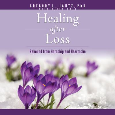Healing After Loss: Rebound from Hardship and Heartache Audibook, by Gregory L. Jantz
