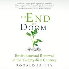 The End of Doom: Environmental Renewal in the Twenty-first Century Audibook, by Ronald Bailey