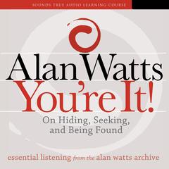 You're It!: On Hiding, Seeking, and Being Found Audibook, by Alan Watts