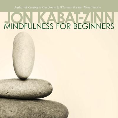 Mindfulness for Beginners: Explore the Infinite Potential that Lies Within This Very Moment Audibook, by Jon Kabat-Zinn