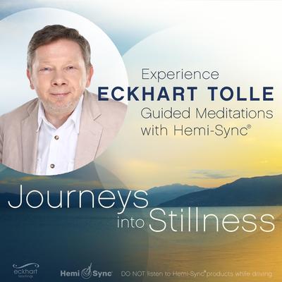 Journeys into Stillness: Experience Eckhart Tolle Guided Meditations with Hemi-Sync Audibook, by Eckhart Tolle