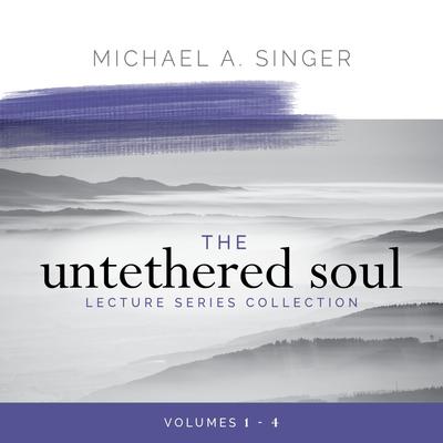 The Untethered Soul Lecture Series Collection: Volumes 1–4 Audibook, by Michael Singer