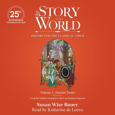 The Story of the World, Volume 1: Ancient Times - 25th Anniversary Expanded Edition: History for the Classical Child Audibook, by Susan Wise Bauer
