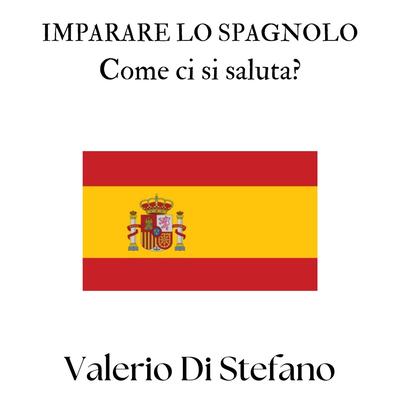 Imparare lo spagnolo. Come ci si saluta Audibook, by Valerio Di Stefano
