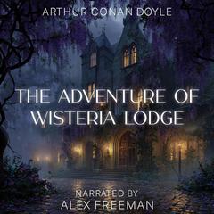The Adventure of Wisteria Lodge Audibook, by Arthur Conan Doyle
