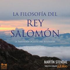La Filosofía del Rey Salomón: La Sabiduría Oculta del Eclesiastés Audibook, by Martin Stendal