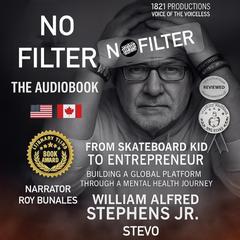 No Filter: From Skateboard Kid To Entrepreneur Building A Global Platform Through A Mental Health Journey Audibook, by William A. Stephens