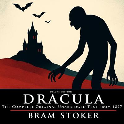 Dracula: Deluxe Edition - The Complete Original Unabridged Text from 1897 Audibook, by Bram Stoker