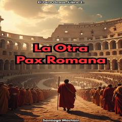 La Otra Pax Romana Audibook, by Santiago Machain