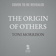 The Origin of Others Audibook, by Toni Morrison