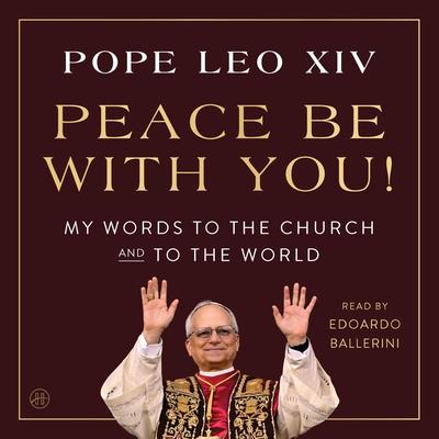 Peace Be with You!: My Words to the Church and to the World Audibook, by Pope Leo XIV