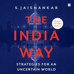 The India Way: Strategies for an Uncertain World Audibook, by S. Jaishankar