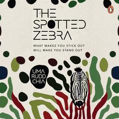 The Spotted Zebra: What Makes You Stick OutWill Make You Stand Out Audibook, by Uma Rudd Chia