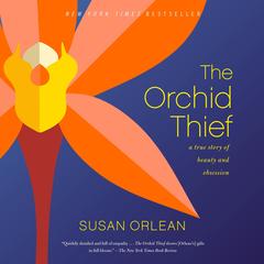The Orchid Thief: A True Story of Beauty and Obsession Audibook, by Susan Orlean