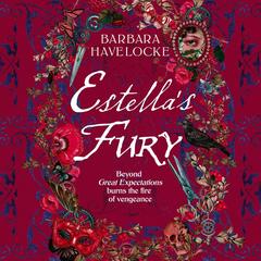 Estella's Fury: A dark, chilling Gothic historical crime thriller inspired by Dickens Audibook, by Barbara Havelocke