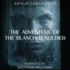 The Adventure of the Blanched Soldier Audibook, by Arthur Conan Doyle