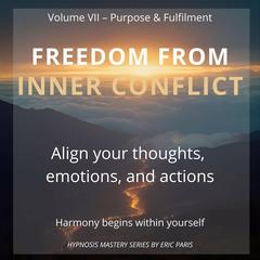 Freedom from Inner Conflict: Align your thoughts, emotions and actions Audibook, by Eric Paris