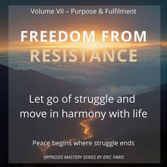 Freedom from Resistance: Let go of struggle and move in harmony of life Audibook, by Eric Paris