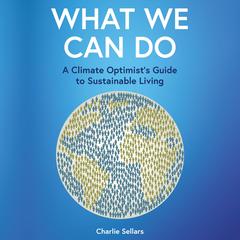 What We Can Do: A Climate Optimist's Guide to Sustainable Living Audibook, by Charlie Sellars