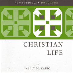 Christian Life Audibook, by Kelly M. Kapic