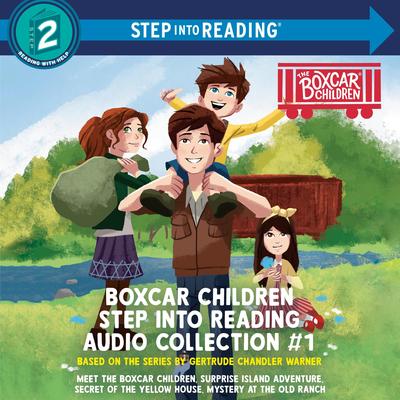 Boxcar Children Step into Reading Audio Collection #1: Meet the Boxcar Children; Surprise Island Adventure; Secret of the Yellow House;and Mystery at the Old Ranch Audibook, by Gertrude Chandler Warner