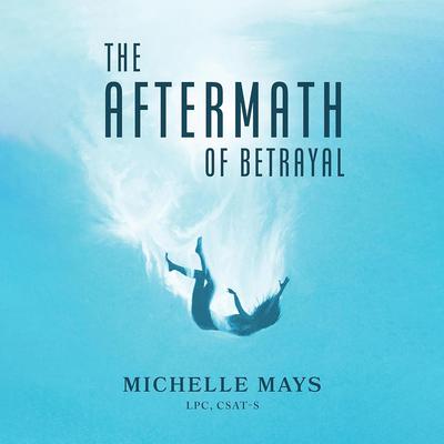 The Aftermath of Betrayal Audibook, by Michelle Mays