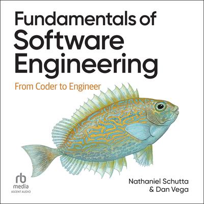 Fundamentals of Software Engineering: From Coder to Engineer Audibook, by Dan Vega