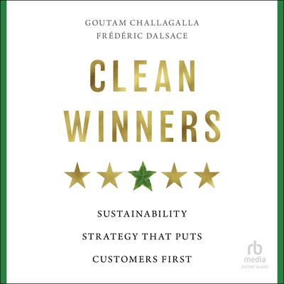 Clean Winners: Sustainability Strategy That Puts Customers First Audibook, by Frédéric Dalsace