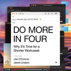 Do More in Four: Why It's Time for a Shorter Workweek Audibook, by Jared Lindzon
