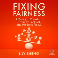 Fixing Fairness: 4 Tenets to Transform Diversity Backlash into Progress for All Audibook, by Lily Zheng