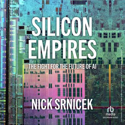 Silicon Empires: The Fight for the Future of AI Audibook, by Nick Srnicek