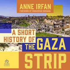 A Short History of the Gaza Strip Audibook, by Anne Irfan