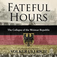 Fateful Hours: The Collapse of the Weimar Republic Audibook, by 