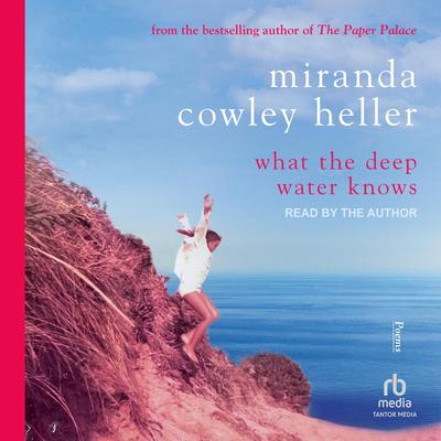 What The Deep Water Knows: Poems Audibook, by Miranda Cowley Heller